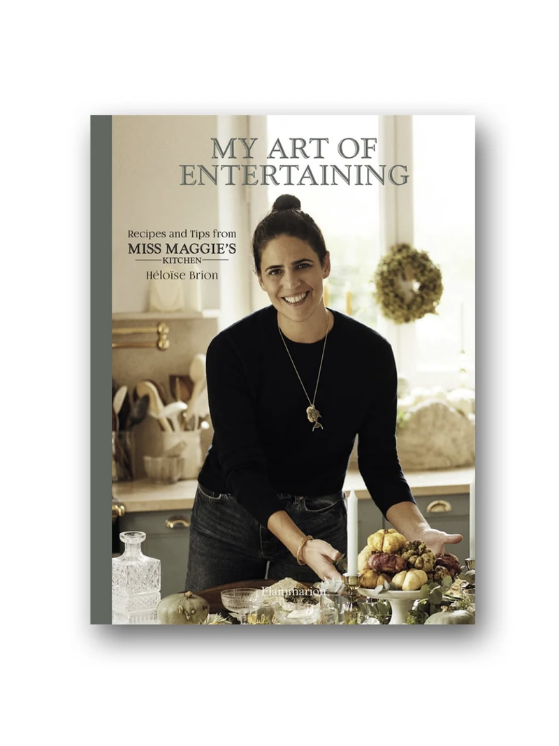 Héloïse Brion - My Art of Entertaining - Recipes and Tips from Miss Maggie's Kitchen - Verdalina